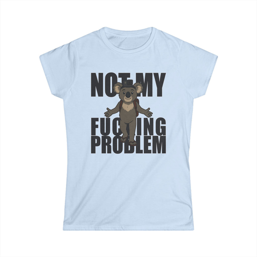 No My F***ing Problem Bear T-Shirt — Funny Sarcastic Women's Tee