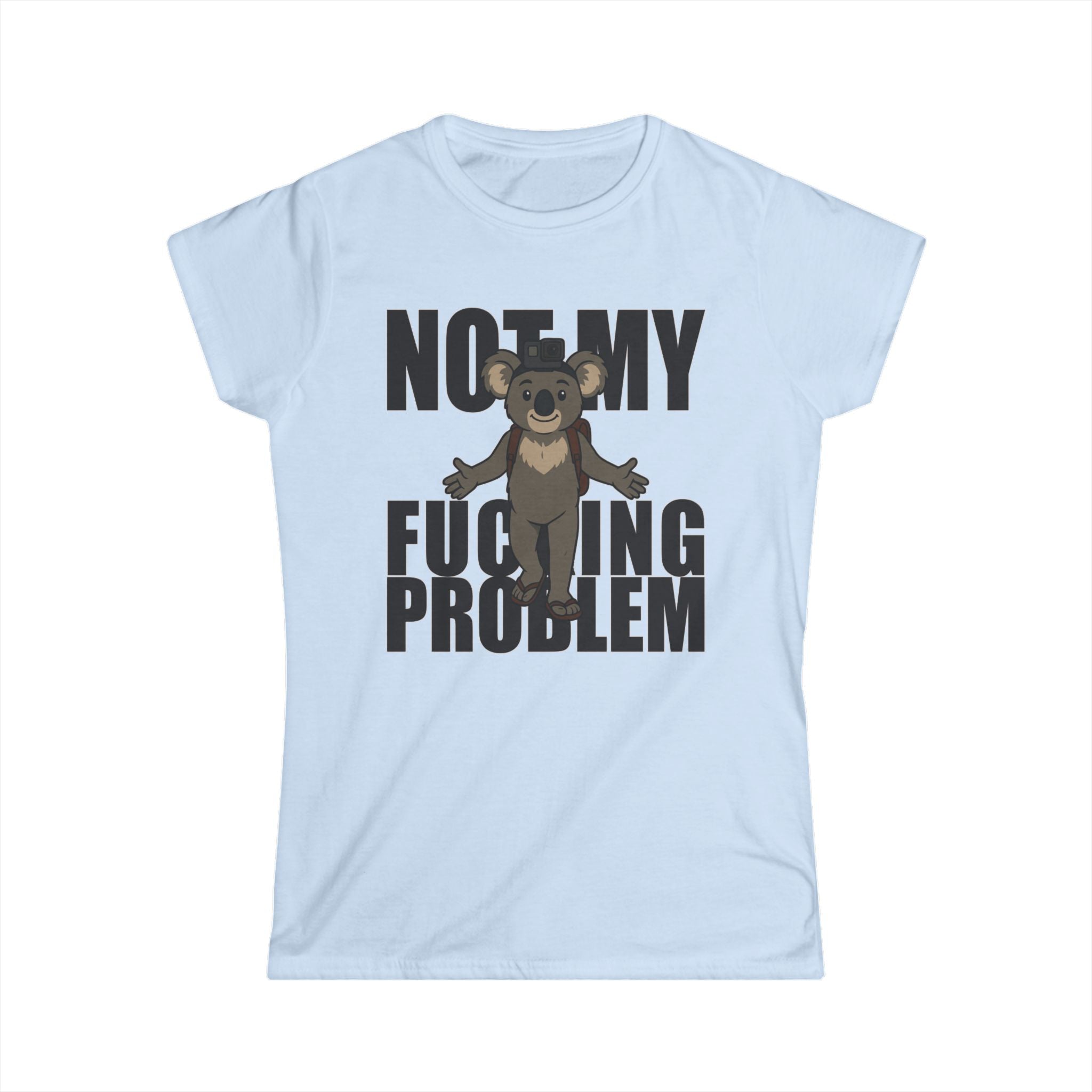 No My F***ing Problem Bear T-Shirt — Funny Sarcastic Women's Tee