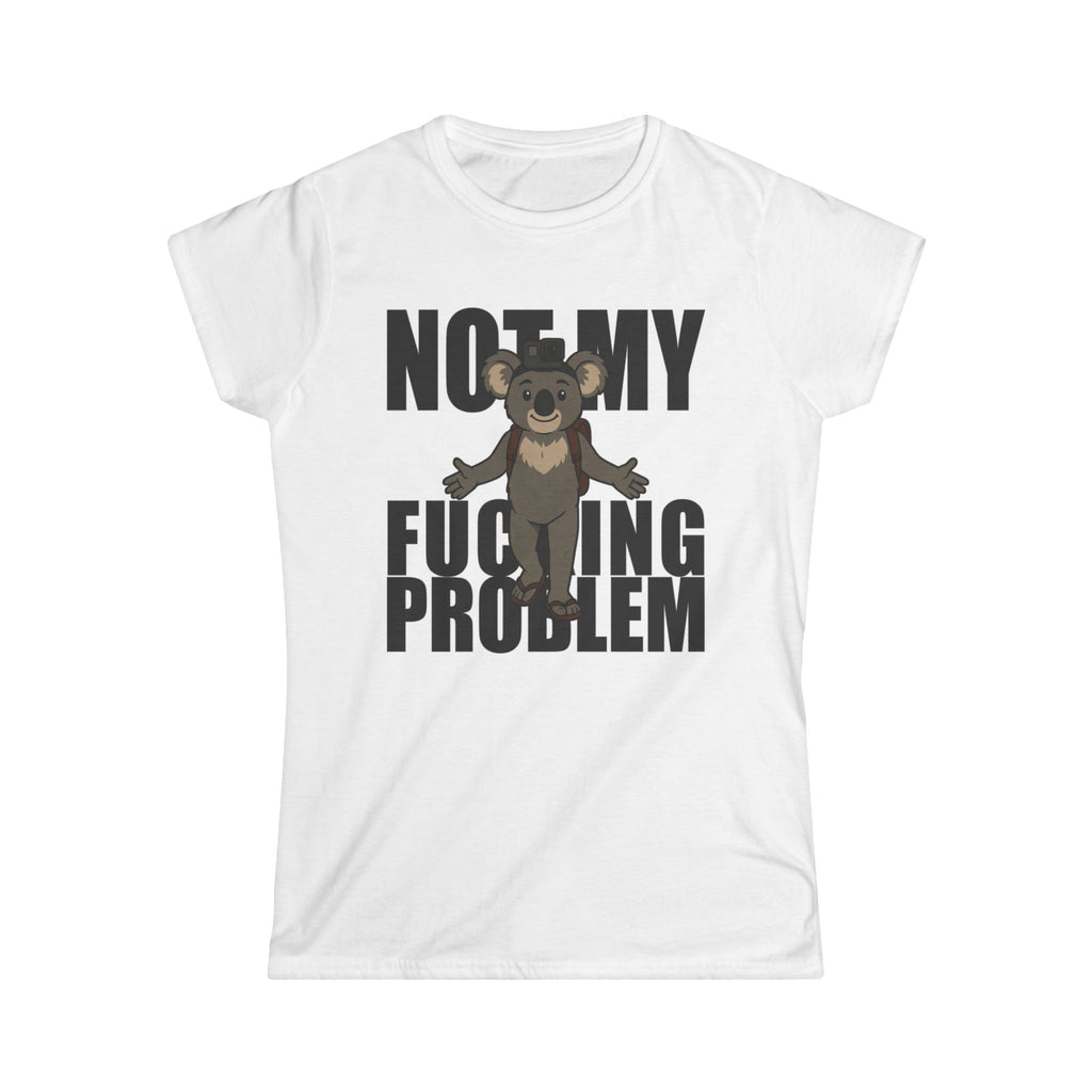 No My F***ing Problem Bear T-Shirt — Funny Sarcastic Women's Tee