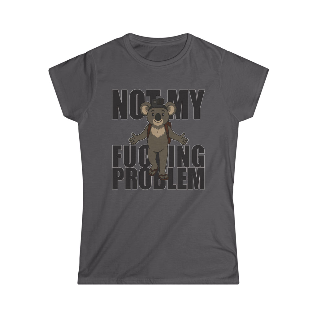 No My F***ing Problem Bear T-Shirt — Funny Sarcastic Women's Tee