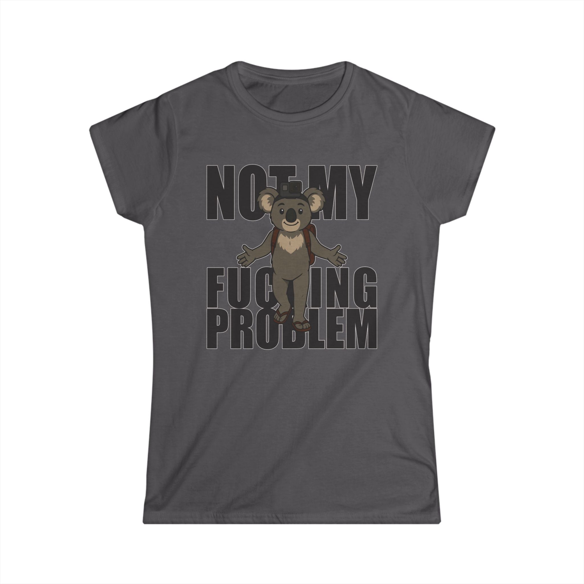 No My F***ing Problem Bear T-Shirt — Funny Sarcastic Women's Tee