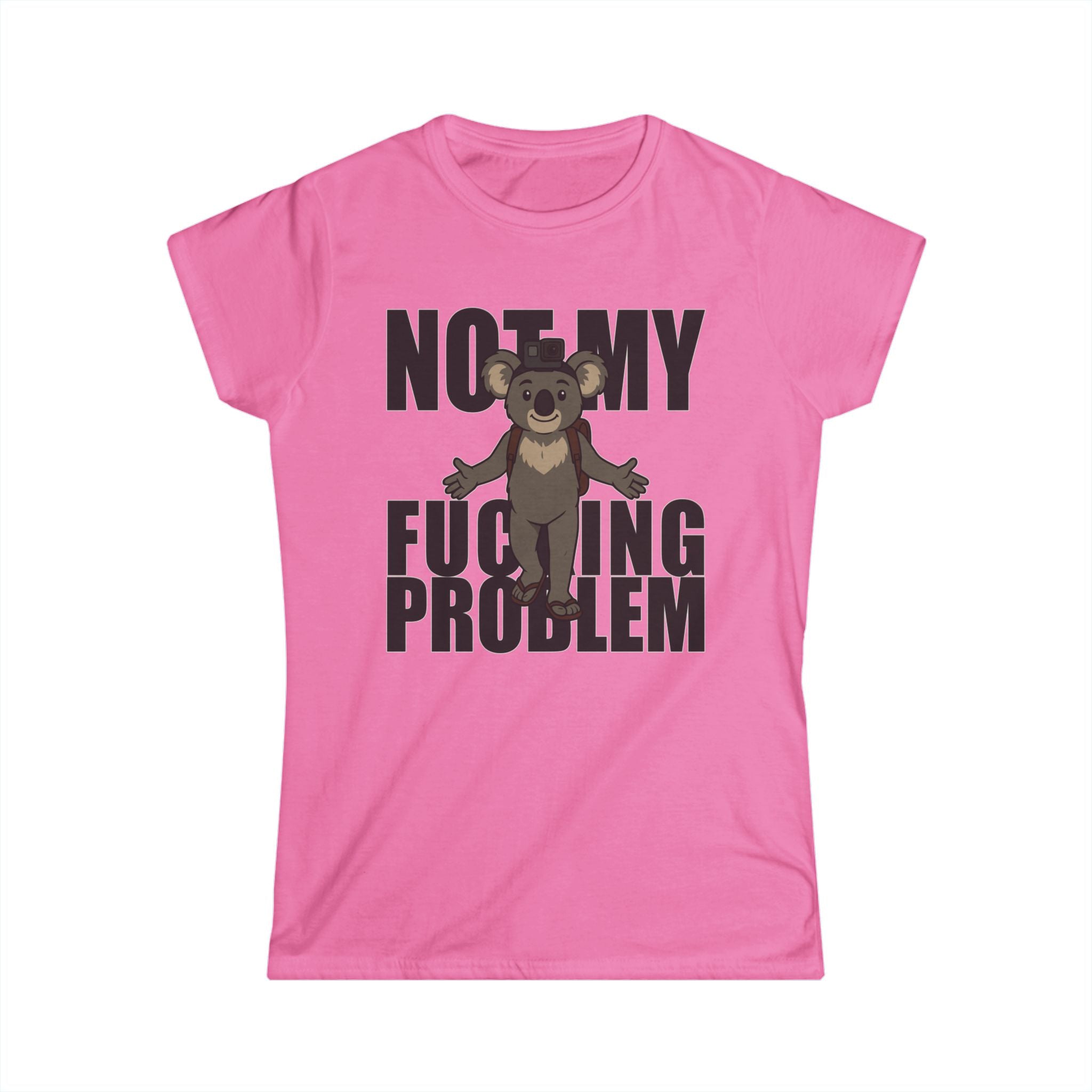 No My F***ing Problem Bear T-Shirt — Funny Sarcastic Women's Tee