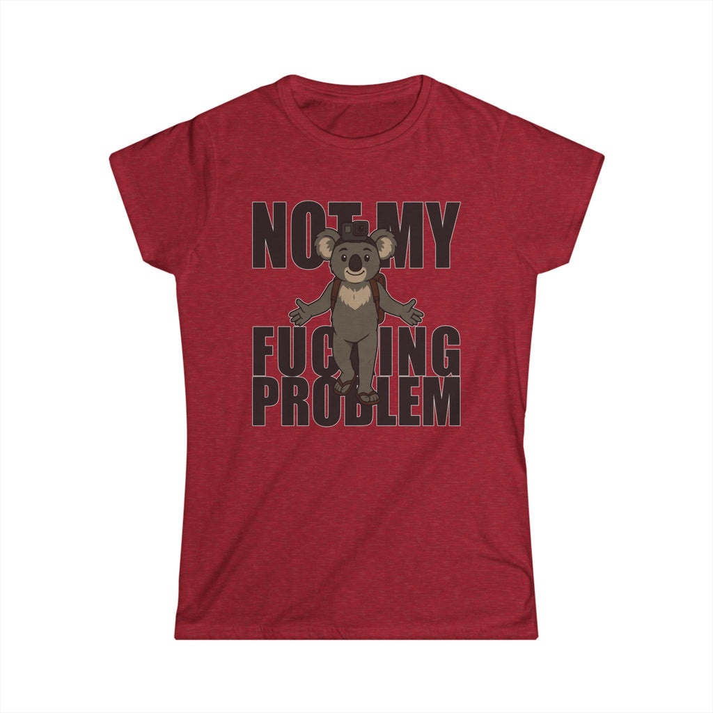 No My F***ing Problem Bear T-Shirt — Funny Sarcastic Women's Tee